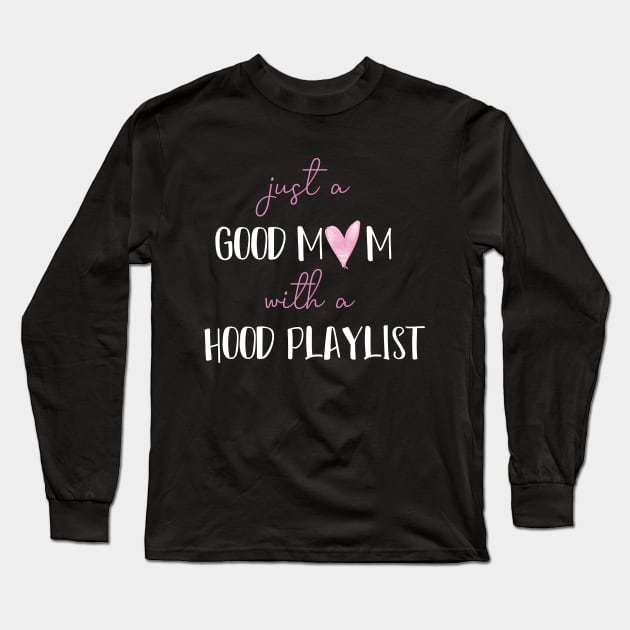 Just A Good Mom With A Hood Playlist funny saying Long Sleeve T-Shirt by MerchSpot